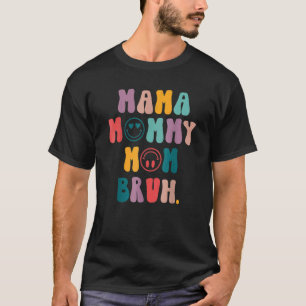 Camiseta Mamãe Mamãe Mãe Bruh Mamãe E Eu Cara Mãe Mãe Vida