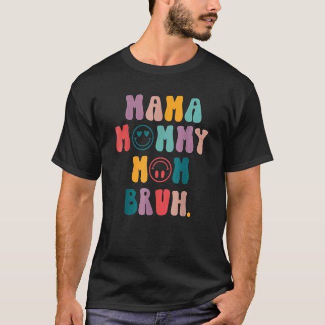 Camiseta Mamãe Mamãe Mãe Bruh Mamãe E Eu Cara Mãe Mãe Vida  (Frente)