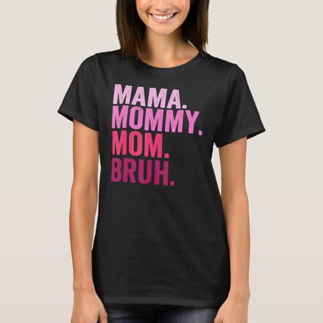 Camiseta Mamãe Mamãe Mãe Bruh Mamãe E Eu Cara Mãe Mãe Vida  (Frente)