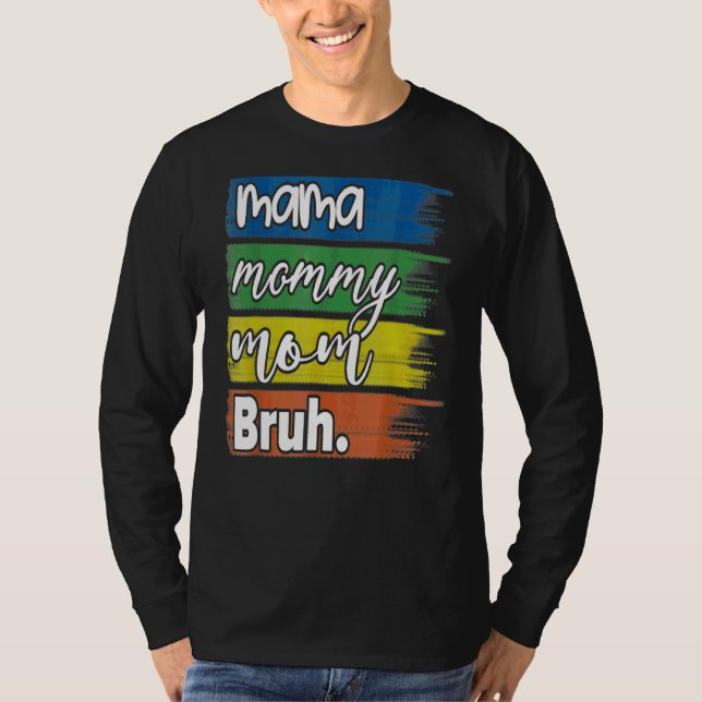 Camiseta Mamãe Mamãe Mãe Bruh Mamãe E Eu Cara Mãe Mãe Vida  (Frente)