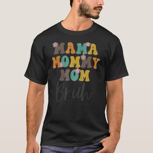Camiseta Mamãe Mamãe Mãe Bruh Mamãe E Eu Cara Mãe Mãe Vida  (Frente)