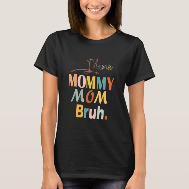 Camiseta Mamãe Mamãe Mãe Bruh Mamãe E Eu Cara Mãe Mãe Vida  (Frente)