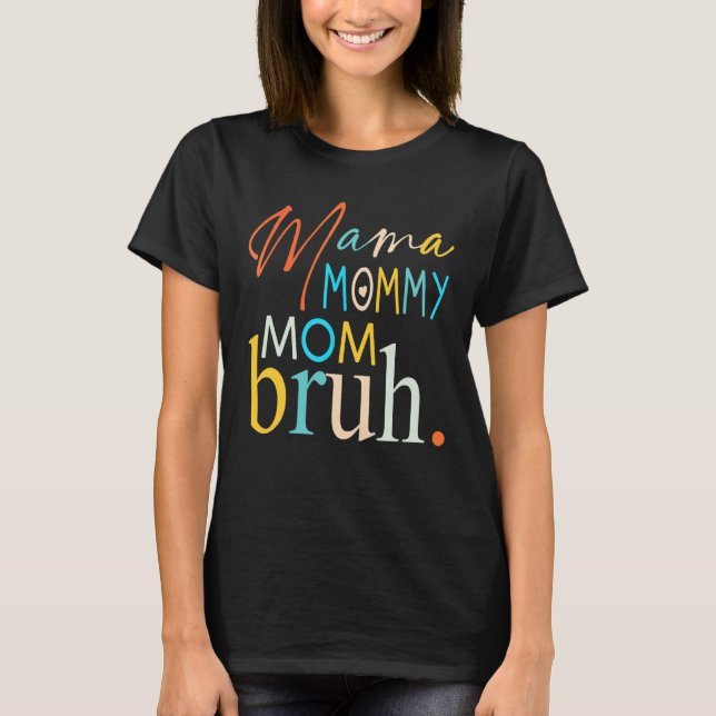 Camiseta Mamãe Mamãe Mãe Bruh Mamãe E Eu Cara Mãe Mãe Vida  (Frente)
