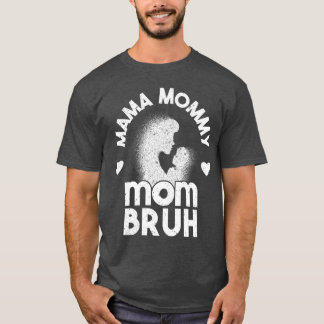 Camiseta Mamãe Mamãe Mãe Bruh Mamãe E Eu Engraçado Menino M