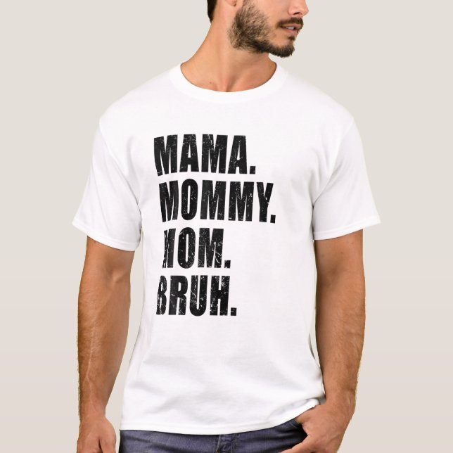 Camiseta Mamãe Mamãe Mãe Bruh Mamãe E Eu Engraçado Menino M (Frente)