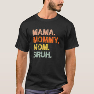 Camiseta Mamãe Mamãe Mãe Bruh Mamãe E Eu Garoto Mãe Vida 11