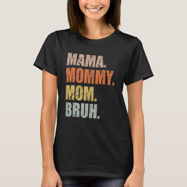 Camiseta Mamãe Mamãe Mãe Bruh Mamãe E Eu Garoto Mãe Vida 16 (Frente)