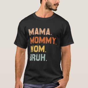 Camiseta Mamãe Mamãe Mãe Bruh Mamãe E Eu Mãe Para Mulheres