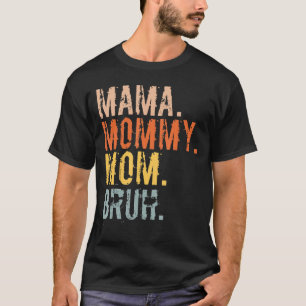 Camiseta Mamãe Mamãe Mãe Bruh Mamãe E Eu Mãe Para Mulheres