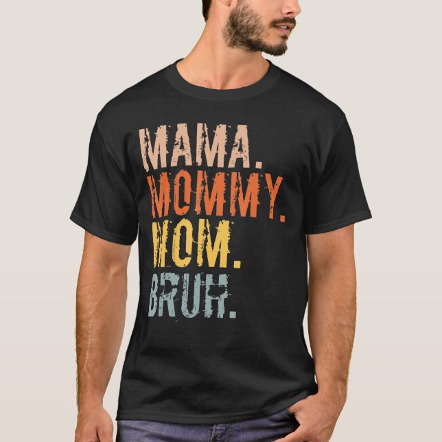 Camiseta Mamãe Mamãe Mãe Bruh Mamãe E Eu Mãe Para Mulheres (Frente)