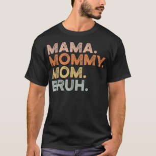 Camiseta Mamãe Mamãe Mãe Bruh Mamãe E eu mãe para mulheres 
