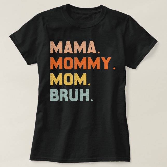 Camiseta Mamãe Mamãe Mãe Bruh Mamãe E eu mãe por mulheres  (Frente do Design)