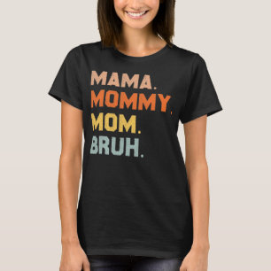 Camiseta Mamãe Mamãe Mãe Bruh Mamãe E eu mãe por mulheres 