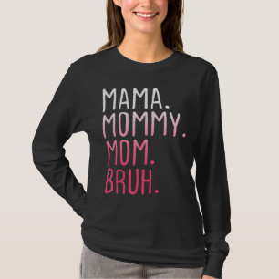 Camiseta Mamãe Mamãe Mãe Bruh Mamãe E Eu Mãe Retro Para Wu