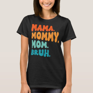 Camiseta Mamãe Mamãe Mãe Bruh Mamãe E Eu Menino Mãe Mãe Mãe