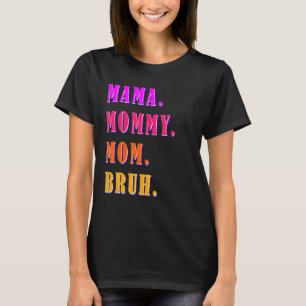 Camiseta Mamãe Mamãe Mãe Bruh Mamãe E Eu Rapaz Mãe Vida 40