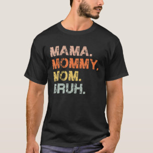 Camiseta Mamãe Mamãe Mãe Bruh Mamãe E Minha Mãe Engra