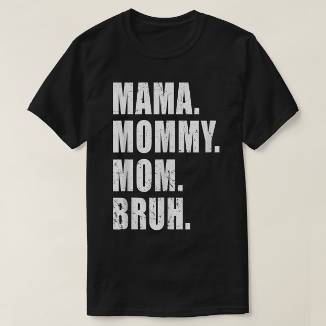 Camiseta Mamãe Mamãe Mãe Bruh Mamãe Eu Mãe Para Mulheres (Frente do Design)