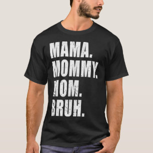 Camiseta Mamãe Mamãe Mãe Bruh Mamãe Eu Mãe Para Mulheres