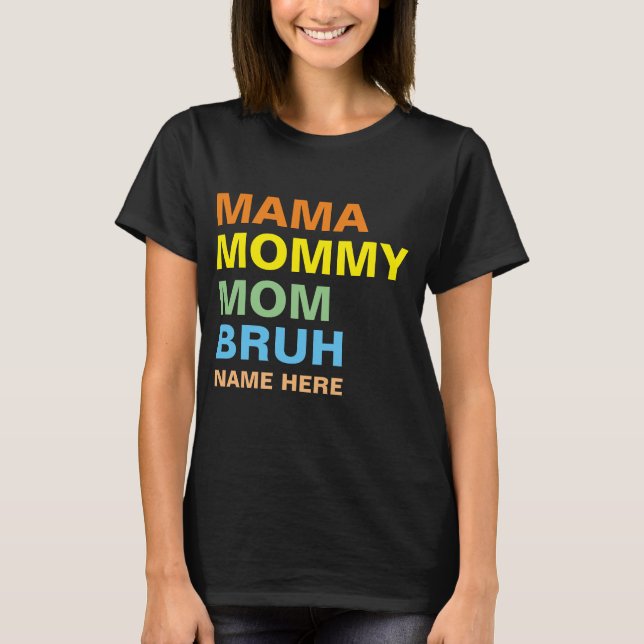 CAMISETA MAMÃE MAMÃE MÃE BRUH PERSONALIZADO  (Frente)