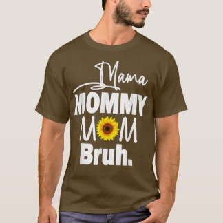 Camiseta Mamãe Mamãe Mãe Bruh Sunflower Mamãe E Me Boy Gir