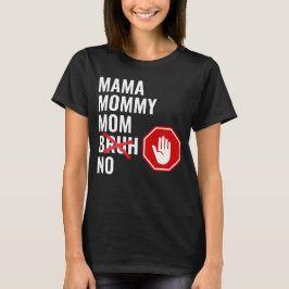 Camiseta Mamãe Mamãe Mãe SEM Bruh