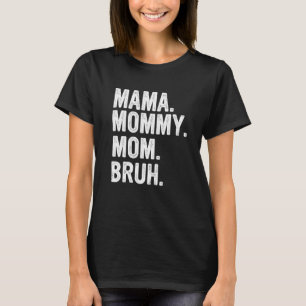 Camiseta Mamãe, Mamãe Para Mamãe, Para Bruh Mamãe E Eu, Eng