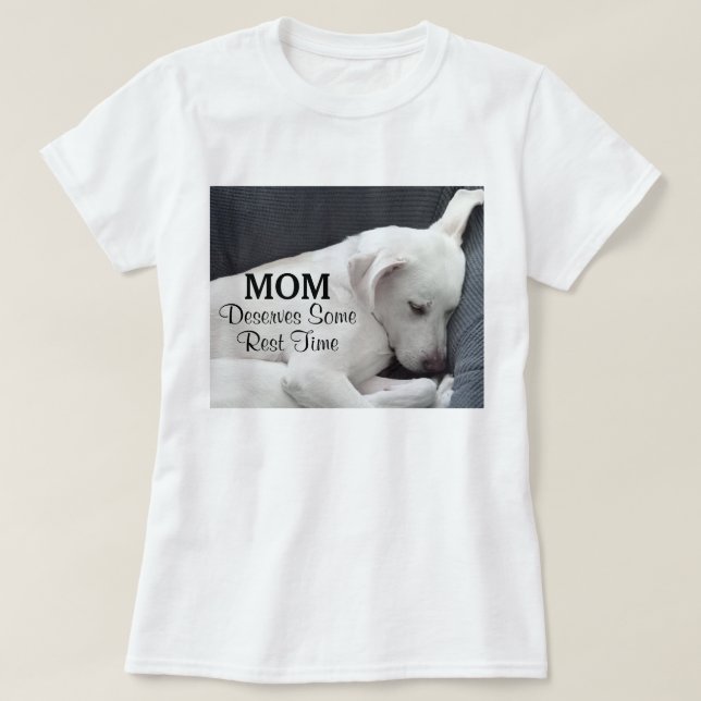 Camiseta Mamãe Merece Algum Tempo De Descanso Cachorro Bran (Frente do Design)