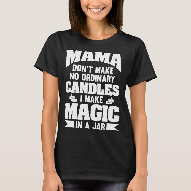 Camiseta Mamãe Não Faz Velas Comuns Em Que Eu Faço Mágica (Frente)
