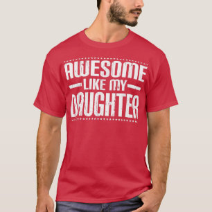 Camiseta Mamãe Pai Cita Incrível Como Minha Filha Engraçada