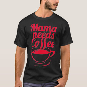Camiseta Mamãe Precisa De Bolso De Café