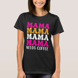 Camiseta Mamãe Precisa De Café