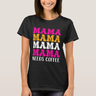 Camiseta Mamãe Precisa De Café