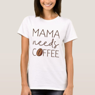 Camiseta Mamãe Precisa De Café