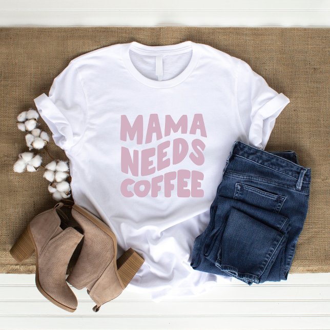 Camiseta Mamãe Precisa De Café (Criador carregado)