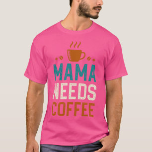 Camiseta Mamãe Precisa De Café 1