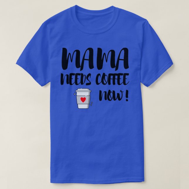 Camiseta Mamãe Precisa De Café Agora (Frente do Design)