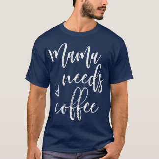 Camiseta Mamãe Precisa De Café Mulheres Engraçadas Mãe Dia 