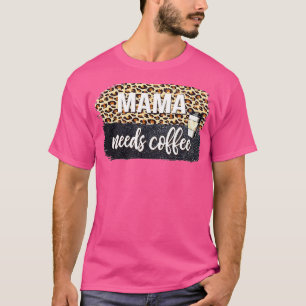 Camiseta Mamãe Precisa De Café Para Mãe Cafeine Mãe's