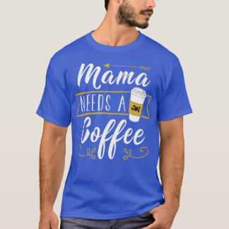 Camiseta Mamãe Precisa De Café - Passe O Dia de as mães Da 
