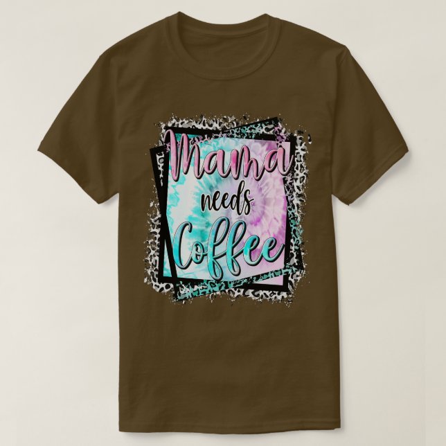 Camiseta Mamãe Precisa De Café Sobre Dia de as mães Mãe (Frente do Design)