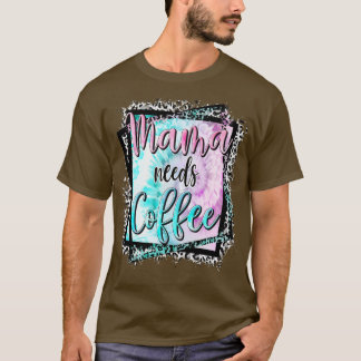 Camiseta Mamãe Precisa De Café Sobre Dia de as mães Mãe