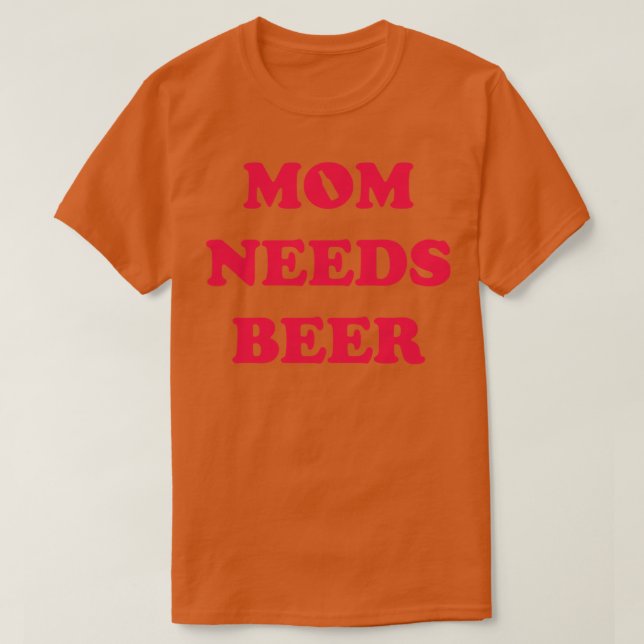 Camiseta Mamãe Precisa De Cerveja (Frente do Design)
