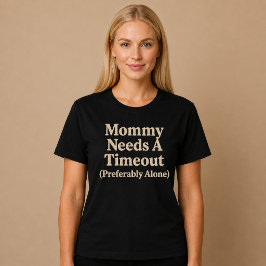 Camiseta Mamãe Precisa de um Tempo (de Preferência Sozinha)