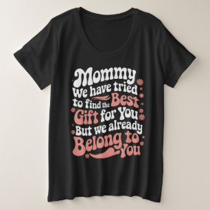 Camiseta Mamãe Tentamos Encontrar O Melhor Presente Para Vo