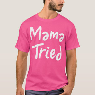 Camiseta Mamãe tentou a mãe Legal e engraçada que mamãe ten