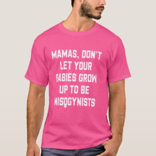Camiseta Mamães, não deixem seus bebês crescerem e se torna