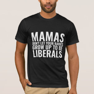 CAMISETA MAMAS NÃO DEIXE SEUS BEBÊS CRESCER LIBERAIS