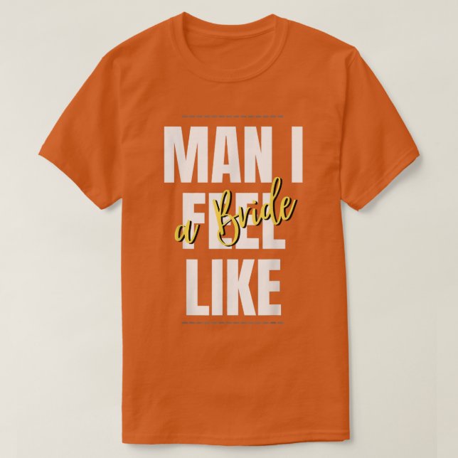 Camiseta Man, I Feel Like A Bride Bridal Shower Team  (Frente do Design)