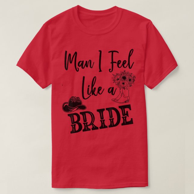 Camiseta Man I Feel Like A Bride T ,Lets Go Girls Bachelore (Frente do Design)